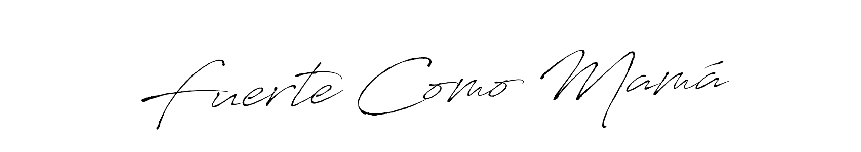 How to make Fuerte Como Mamá name signature. Use Antro_Vectra style for creating short signs online. This is the latest handwritten sign. Fuerte Como Mamá signature style 6 images and pictures png