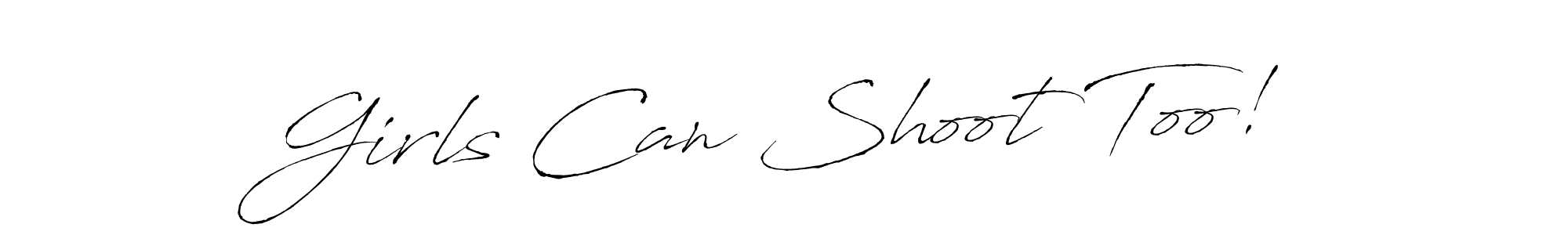 Design your own signature with our free online signature maker. With this signature software, you can create a handwritten (Antro_Vectra) signature for name Girls Can Shoot Too!. Girls Can Shoot Too! signature style 6 images and pictures png