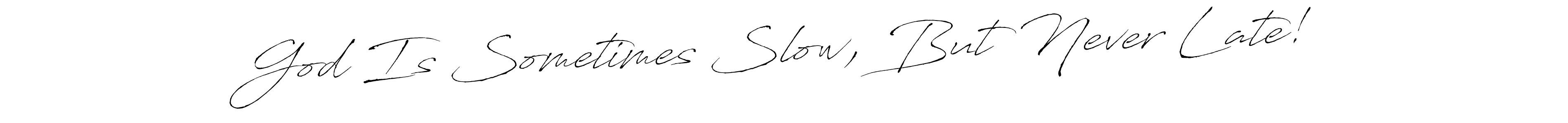 God Is Sometimes Slow, But Never Late! stylish signature style. Best Handwritten Sign (Antro_Vectra) for my name. Handwritten Signature Collection Ideas for my name God Is Sometimes Slow, But Never Late!. God Is Sometimes Slow, But Never Late! signature style 6 images and pictures png