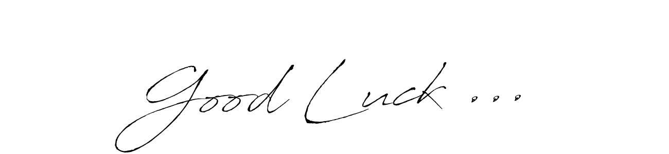 Use a signature maker to create a handwritten signature online. With this signature software, you can design (Antro_Vectra) your own signature for name Good Luck .... Good Luck ... signature style 6 images and pictures png