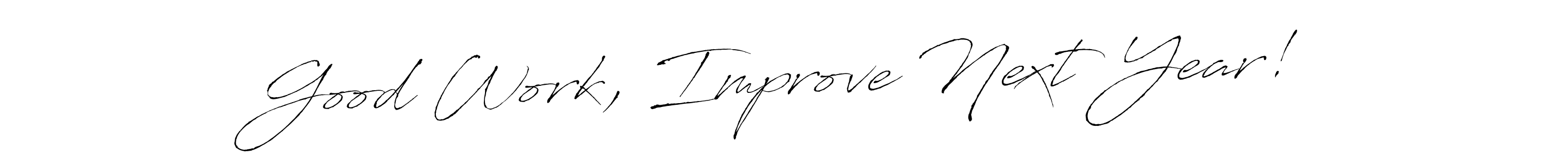 Good Work, Improve Next Year! stylish signature style. Best Handwritten Sign (Antro_Vectra) for my name. Handwritten Signature Collection Ideas for my name Good Work, Improve Next Year!. Good Work, Improve Next Year! signature style 6 images and pictures png