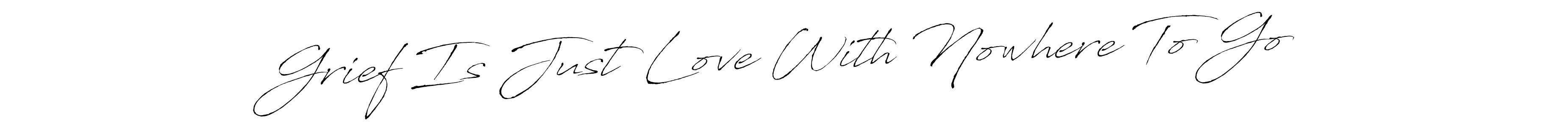Also You can easily find your signature by using the search form. We will create Grief Is Just Love With Nowhere To Go name handwritten signature images for you free of cost using Antro_Vectra sign style. Grief Is Just Love With Nowhere To Go signature style 6 images and pictures png