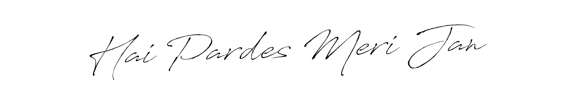 Hai Pardes Meri Jan stylish signature style. Best Handwritten Sign (Antro_Vectra) for my name. Handwritten Signature Collection Ideas for my name Hai Pardes Meri Jan. Hai Pardes Meri Jan signature style 6 images and pictures png