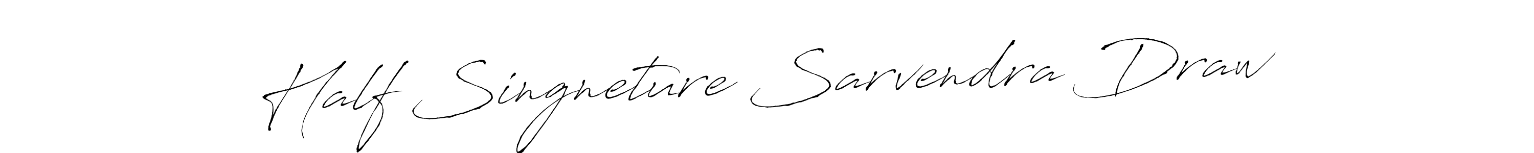 Design your own signature with our free online signature maker. With this signature software, you can create a handwritten (Antro_Vectra) signature for name Half Singneture Sarvendra Draw. Half Singneture Sarvendra Draw signature style 6 images and pictures png