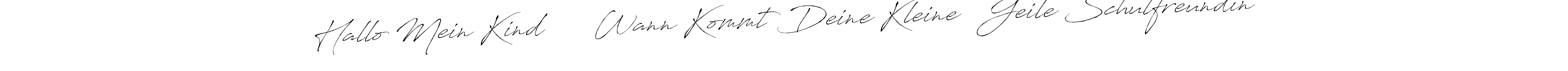 Use a signature maker to create a handwritten signature online. With this signature software, you can design (Antro_Vectra) your own signature for name Hallo Mein Kind      Wann Kommt Deine Kleine   Geile Schulfreundin. Hallo Mein Kind      Wann Kommt Deine Kleine   Geile Schulfreundin signature style 6 images and pictures png