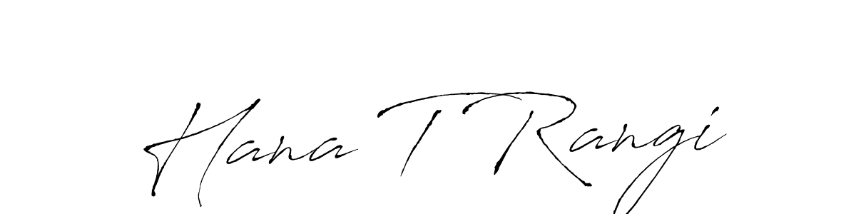 How to make Hana T Rangi signature? Antro_Vectra is a professional autograph style. Create handwritten signature for Hana T Rangi name. Hana T Rangi signature style 6 images and pictures png