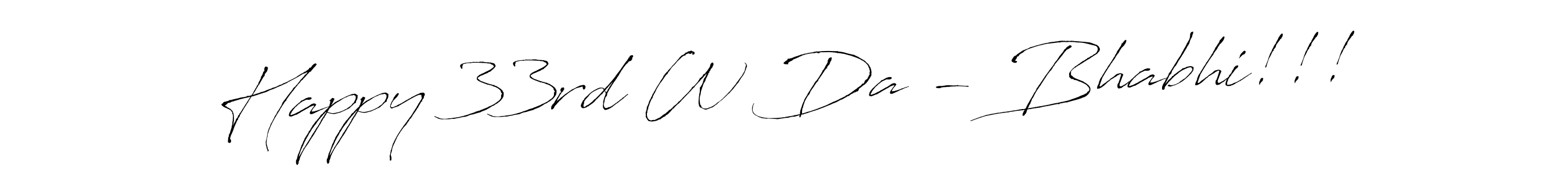 Make a short Happy 33rd W Da - Bhabhi!!! signature style. Manage your documents anywhere anytime using Antro_Vectra. Create and add eSignatures, submit forms, share and send files easily. Happy 33rd W Da - Bhabhi!!! signature style 6 images and pictures png