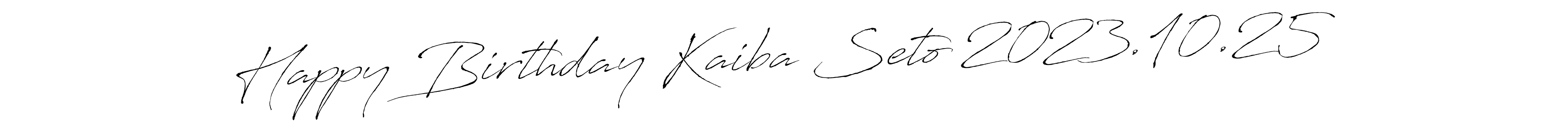 Happy Birthday Kaiba Seto 2023.10.25 stylish signature style. Best Handwritten Sign (Antro_Vectra) for my name. Handwritten Signature Collection Ideas for my name Happy Birthday Kaiba Seto 2023.10.25. Happy Birthday Kaiba Seto 2023.10.25 signature style 6 images and pictures png