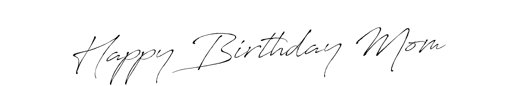 Use a signature maker to create a handwritten signature online. With this signature software, you can design (Antro_Vectra) your own signature for name Happy Birthday Mom. Happy Birthday Mom signature style 6 images and pictures png