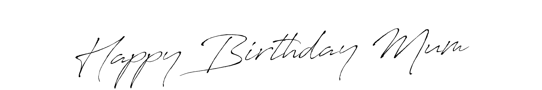 Make a short Happy Birthday Mum signature style. Manage your documents anywhere anytime using Antro_Vectra. Create and add eSignatures, submit forms, share and send files easily. Happy Birthday Mum signature style 6 images and pictures png