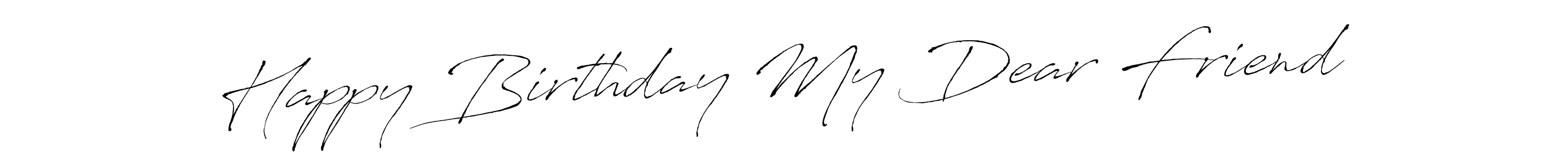 Create a beautiful signature design for name Happy Birthday My Dear Friend. With this signature (Antro_Vectra) fonts, you can make a handwritten signature for free. Happy Birthday My Dear Friend signature style 6 images and pictures png