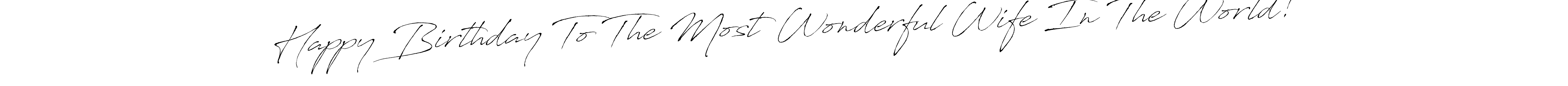 You can use this online signature creator to create a handwritten signature for the name Happy Birthday To The Most Wonderful Wife In The World!. This is the best online autograph maker. Happy Birthday To The Most Wonderful Wife In The World! signature style 6 images and pictures png