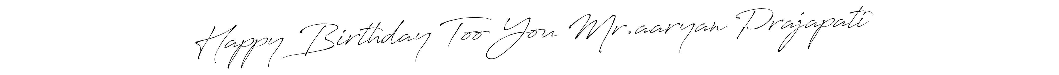 Once you've used our free online signature maker to create your best signature Antro_Vectra style, it's time to enjoy all of the benefits that Happy Birthday Too You Mr.aaryan Prajapati name signing documents. Happy Birthday Too You Mr.aaryan Prajapati signature style 6 images and pictures png