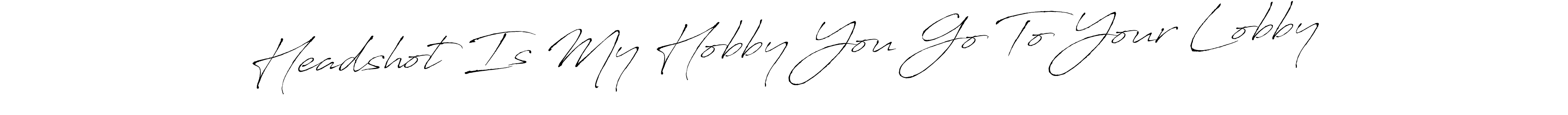 Best and Professional Signature Style for Headshot Is My Hobby You Go To Your Lobby. Antro_Vectra Best Signature Style Collection. Headshot Is My Hobby You Go To Your Lobby signature style 6 images and pictures png