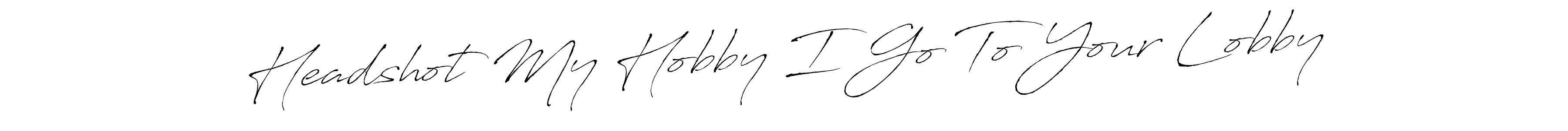 Design your own signature with our free online signature maker. With this signature software, you can create a handwritten (Antro_Vectra) signature for name Headshot My Hobby I Go To Your Lobby. Headshot My Hobby I Go To Your Lobby signature style 6 images and pictures png