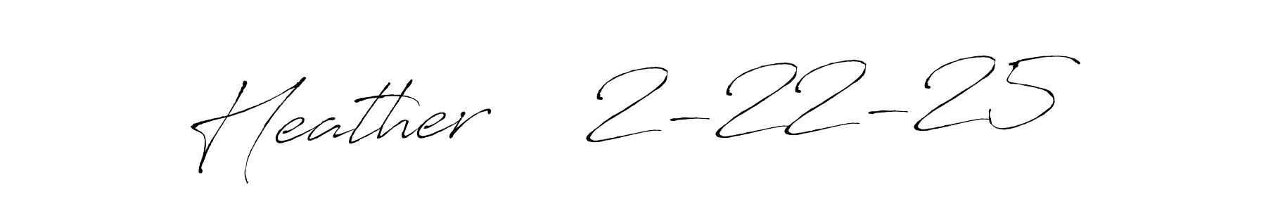 How to make Heather    2-22-25 name signature. Use Antro_Vectra style for creating short signs online. This is the latest handwritten sign. Heather    2-22-25 signature style 6 images and pictures png