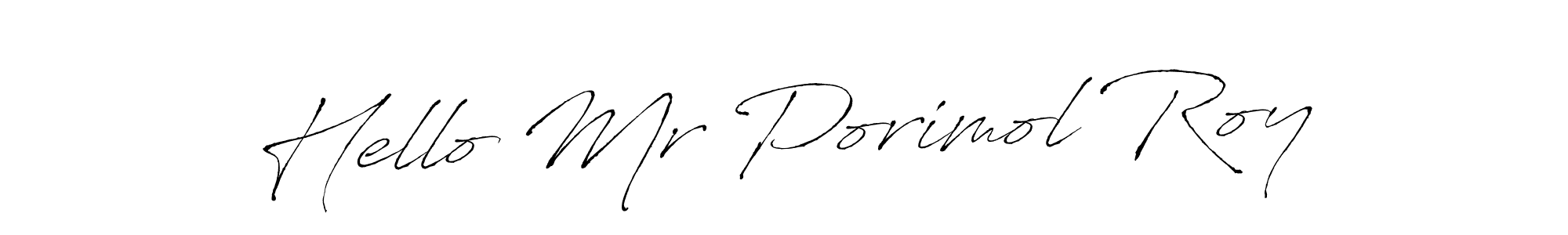 Make a beautiful signature design for name Hello Mr Porimol Roy. With this signature (Antro_Vectra) style, you can create a handwritten signature for free. Hello Mr Porimol Roy signature style 6 images and pictures png