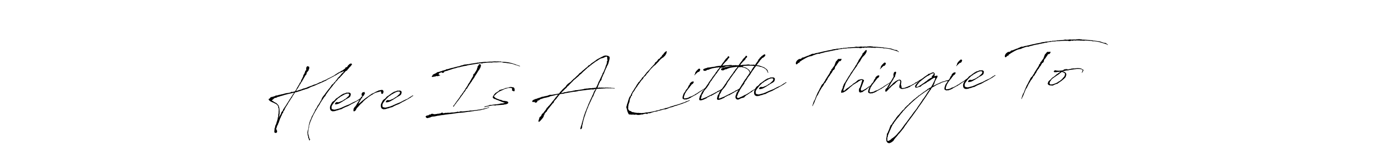 How to make Here Is A Little Thingie To signature? Antro_Vectra is a professional autograph style. Create handwritten signature for Here Is A Little Thingie To name. Here Is A Little Thingie To signature style 6 images and pictures png