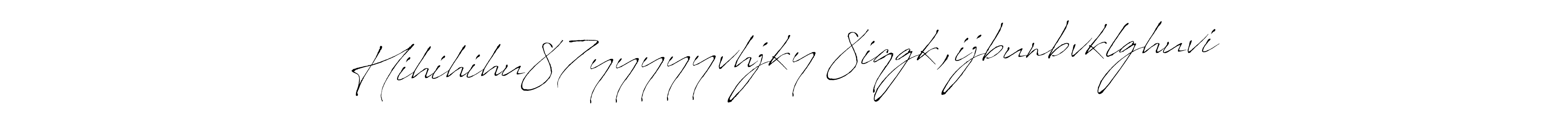 Create a beautiful signature design for name Hihihihu87yyyyyvhjky 8iqgk,ijbunbvklghuvi. With this signature (Antro_Vectra) fonts, you can make a handwritten signature for free. Hihihihu87yyyyyvhjky 8iqgk,ijbunbvklghuvi signature style 6 images and pictures png