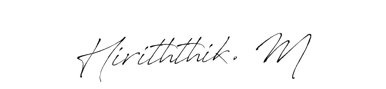 Hiriththik. M stylish signature style. Best Handwritten Sign (Antro_Vectra) for my name. Handwritten Signature Collection Ideas for my name Hiriththik. M. Hiriththik. M signature style 6 images and pictures png
