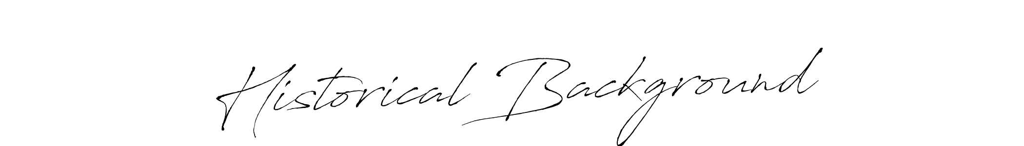 Design your own signature with our free online signature maker. With this signature software, you can create a handwritten (Antro_Vectra) signature for name Historical Background. Historical Background signature style 6 images and pictures png