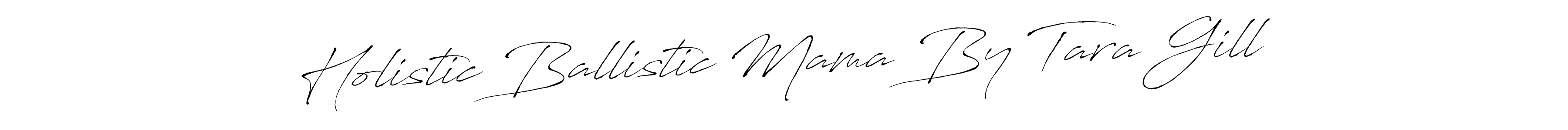 Make a beautiful signature design for name Holistic Ballistic Mama By Tara Gill. Use this online signature maker to create a handwritten signature for free. Holistic Ballistic Mama By Tara Gill signature style 6 images and pictures png