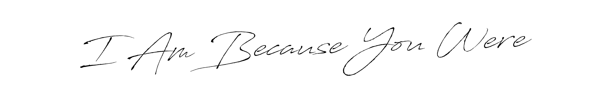 Design your own signature with our free online signature maker. With this signature software, you can create a handwritten (Antro_Vectra) signature for name I Am Because You Were. I Am Because You Were signature style 6 images and pictures png