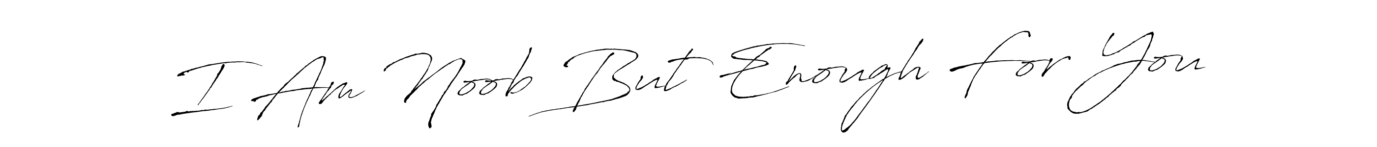 The best way (Antro_Vectra) to make a short signature is to pick only two or three words in your name. The name I Am Noob But Enough For You include a total of six letters. For converting this name. I Am Noob But Enough For You signature style 6 images and pictures png