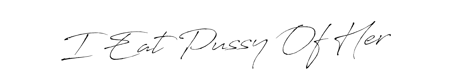 How to make I Eat Pussy Of Her name signature. Use Antro_Vectra style for creating short signs online. This is the latest handwritten sign. I Eat Pussy Of Her signature style 6 images and pictures png