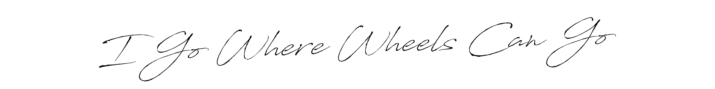 It looks lik you need a new signature style for name I Go Where Wheels Can Go. Design unique handwritten (Antro_Vectra) signature with our free signature maker in just a few clicks. I Go Where Wheels Can Go signature style 6 images and pictures png