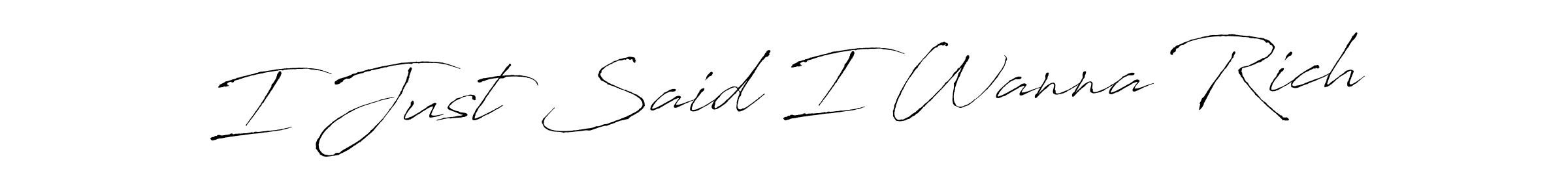 How to make I Just Said I Wanna Rich name signature. Use Antro_Vectra style for creating short signs online. This is the latest handwritten sign. I Just Said I Wanna Rich signature style 6 images and pictures png