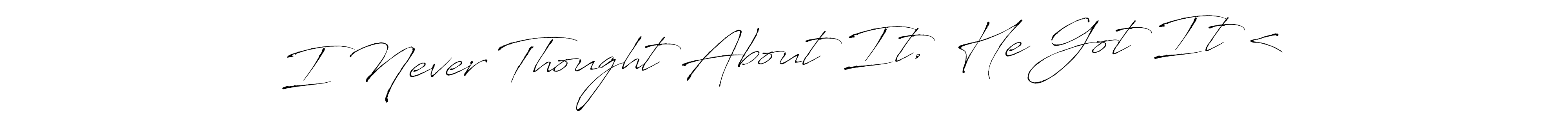 How to make I Never Thought About It.  He Got It <³ name signature. Use Antro_Vectra style for creating short signs online. This is the latest handwritten sign. I Never Thought About It.  He Got It <³ signature style 6 images and pictures png