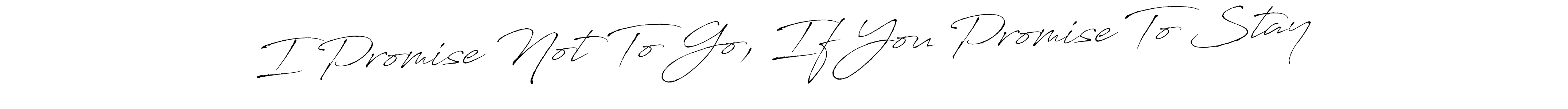 This is the best signature style for the I Promise Not To Go, If You Promise To Stay name. Also you like these signature font (Antro_Vectra). Mix name signature. I Promise Not To Go, If You Promise To Stay signature style 6 images and pictures png