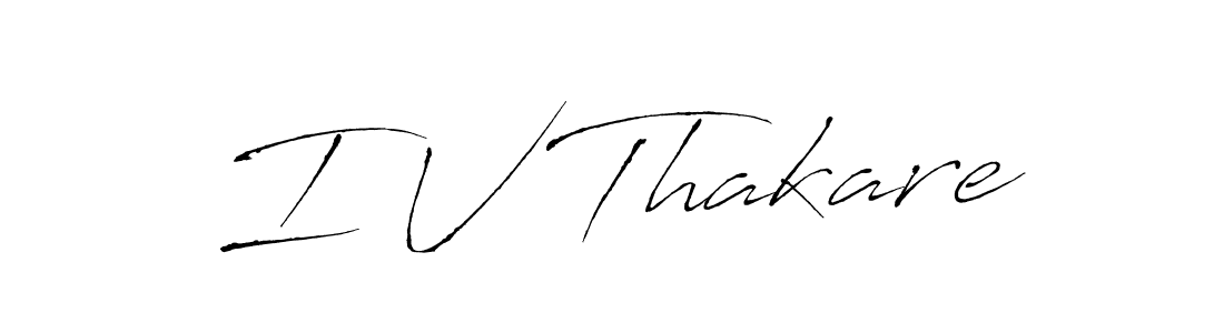 I V Thakare stylish signature style. Best Handwritten Sign (Antro_Vectra) for my name. Handwritten Signature Collection Ideas for my name I V Thakare. I V Thakare signature style 6 images and pictures png