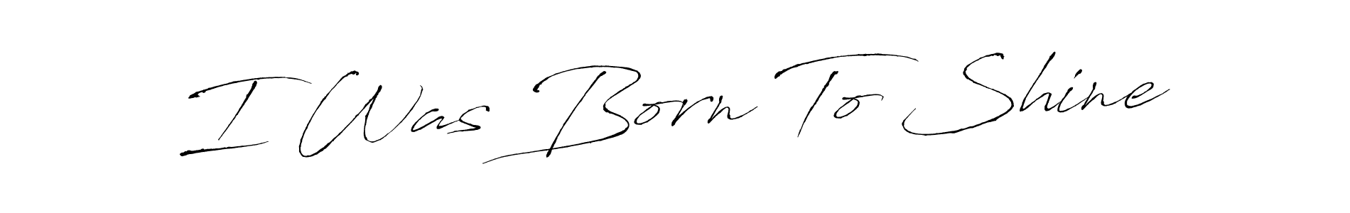 How to make I Was Born To Shine signature? Antro_Vectra is a professional autograph style. Create handwritten signature for I Was Born To Shine name. I Was Born To Shine signature style 6 images and pictures png