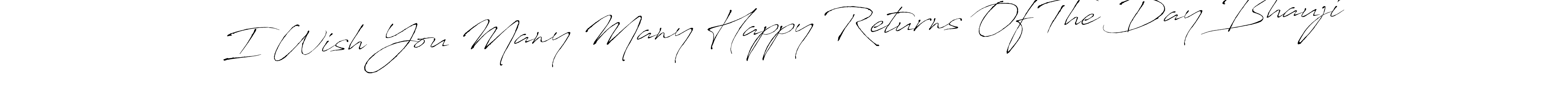 It looks lik you need a new signature style for name I Wish You Many Many Happy Returns Of The Day Bhauji. Design unique handwritten (Antro_Vectra) signature with our free signature maker in just a few clicks. I Wish You Many Many Happy Returns Of The Day Bhauji signature style 6 images and pictures png