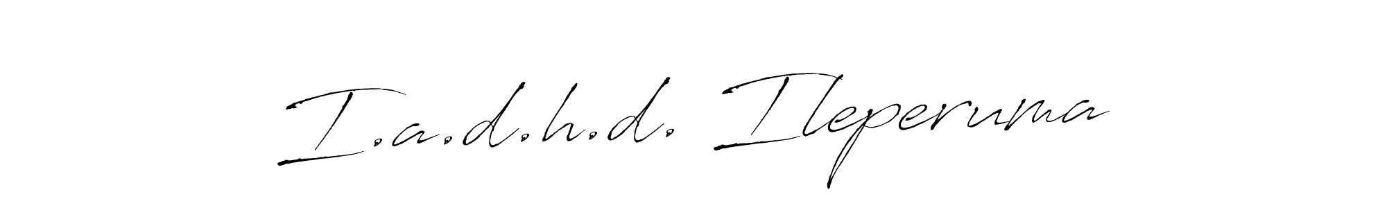 Use a signature maker to create a handwritten signature online. With this signature software, you can design (Antro_Vectra) your own signature for name I.a.d.h.d. Ileperuma. I.a.d.h.d. Ileperuma signature style 6 images and pictures png