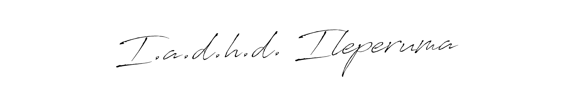 Make a beautiful signature design for name I.a.d.h.d. Ileperuma. With this signature (Antro_Vectra) style, you can create a handwritten signature for free. I.a.d.h.d. Ileperuma signature style 6 images and pictures png