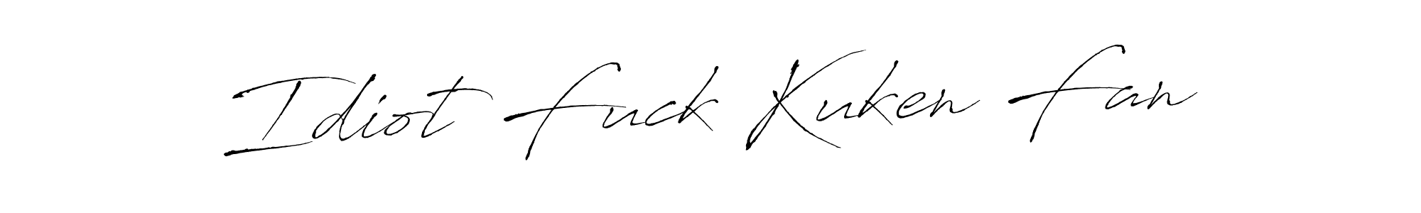 Also You can easily find your signature by using the search form. We will create Idiot Fuck Kuken Fan name handwritten signature images for you free of cost using Antro_Vectra sign style. Idiot Fuck Kuken Fan signature style 6 images and pictures png