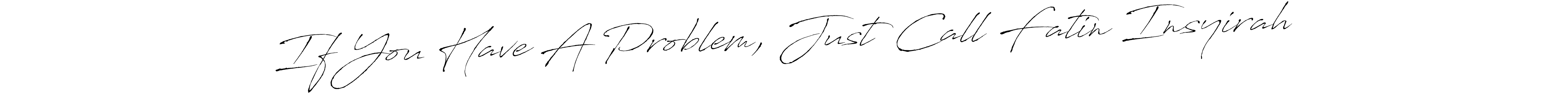 You can use this online signature creator to create a handwritten signature for the name If You Have A Problem, Just Call Fatin Insyirah. This is the best online autograph maker. If You Have A Problem, Just Call Fatin Insyirah signature style 6 images and pictures png