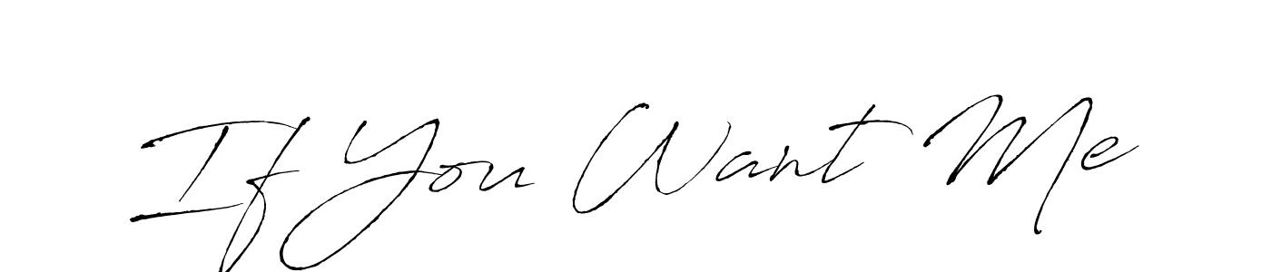 Also we have If You Want Me name is the best signature style. Create professional handwritten signature collection using Antro_Vectra autograph style. If You Want Me signature style 6 images and pictures png