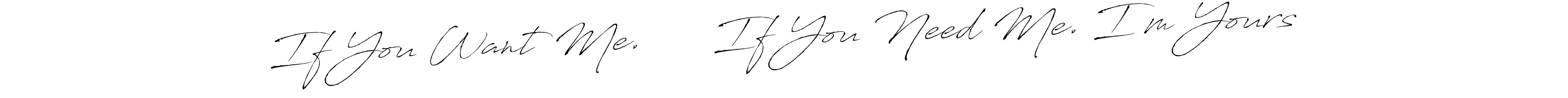 Here are the top 10 professional signature styles for the name If You Want Me.      If You Need Me. I’m Yours. These are the best autograph styles you can use for your name. If You Want Me.      If You Need Me. I’m Yours signature style 6 images and pictures png