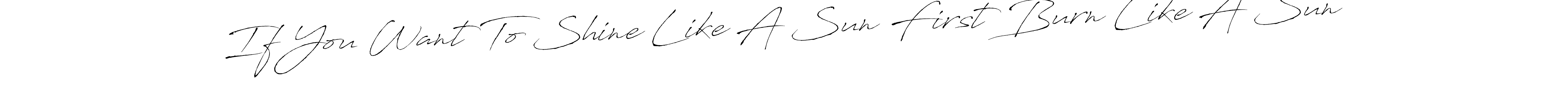 How to make If You Want To Shine Like A Sun First Burn Like A Sun signature? Antro_Vectra is a professional autograph style. Create handwritten signature for If You Want To Shine Like A Sun First Burn Like A Sun name. If You Want To Shine Like A Sun First Burn Like A Sun signature style 6 images and pictures png