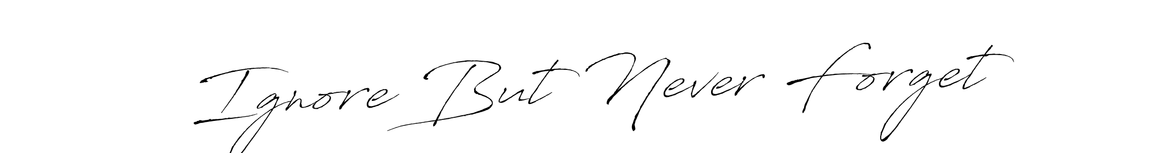 Create a beautiful signature design for name Ignore But Never Forget. With this signature (Antro_Vectra) fonts, you can make a handwritten signature for free. Ignore But Never Forget signature style 6 images and pictures png