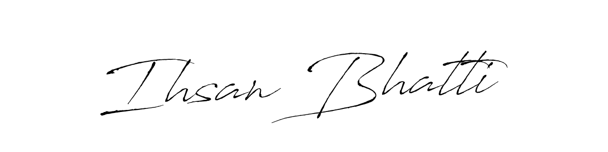 Design your own signature with our free online signature maker. With this signature software, you can create a handwritten (Antro_Vectra) signature for name Ihsan Bhatti. Ihsan Bhatti signature style 6 images and pictures png