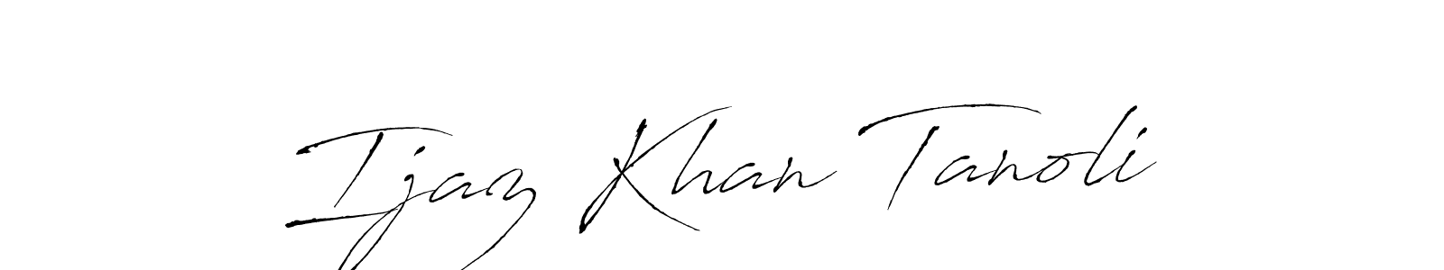 Make a beautiful signature design for name Ijaz Khan Tanoli. With this signature (Antro_Vectra) style, you can create a handwritten signature for free. Ijaz Khan Tanoli signature style 6 images and pictures png