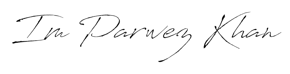 Give your name Im Parwez Khan an exquisite flair with the Antro_Vectra script font. Ideal for contracts, resumes, and formal letterheads. Im Parwez Khan signature style 6 images and pictures png