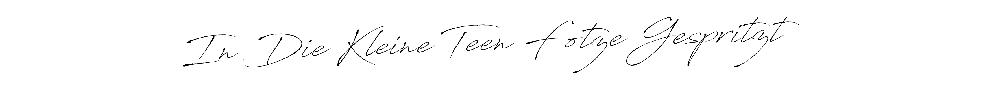 Design your own signature with our free online signature maker. With this signature software, you can create a handwritten (Antro_Vectra) signature for name In Die Kleine Teen Fotze Gespritzt. In Die Kleine Teen Fotze Gespritzt signature style 6 images and pictures png