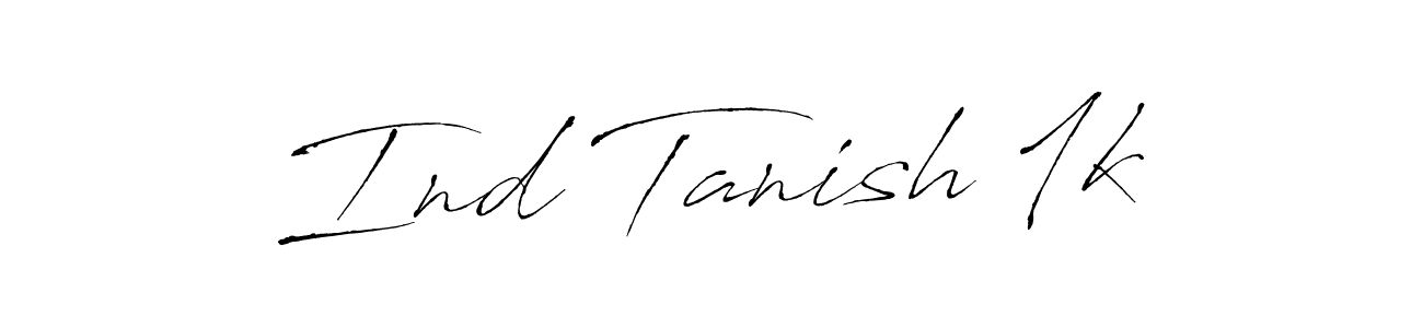 How to make Ind Tanish 1k signature? Antro_Vectra is a professional autograph style. Create handwritten signature for Ind Tanish 1k name. Ind Tanish 1k signature style 6 images and pictures png