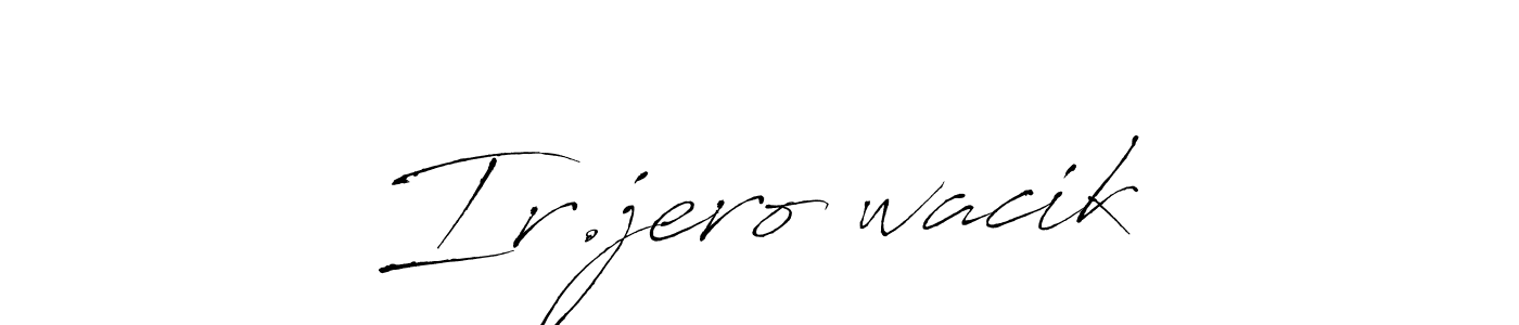 Make a beautiful signature design for name Ir.jero wacik. With this signature (Antro_Vectra) style, you can create a handwritten signature for free. Ir.jero wacik signature style 6 images and pictures png